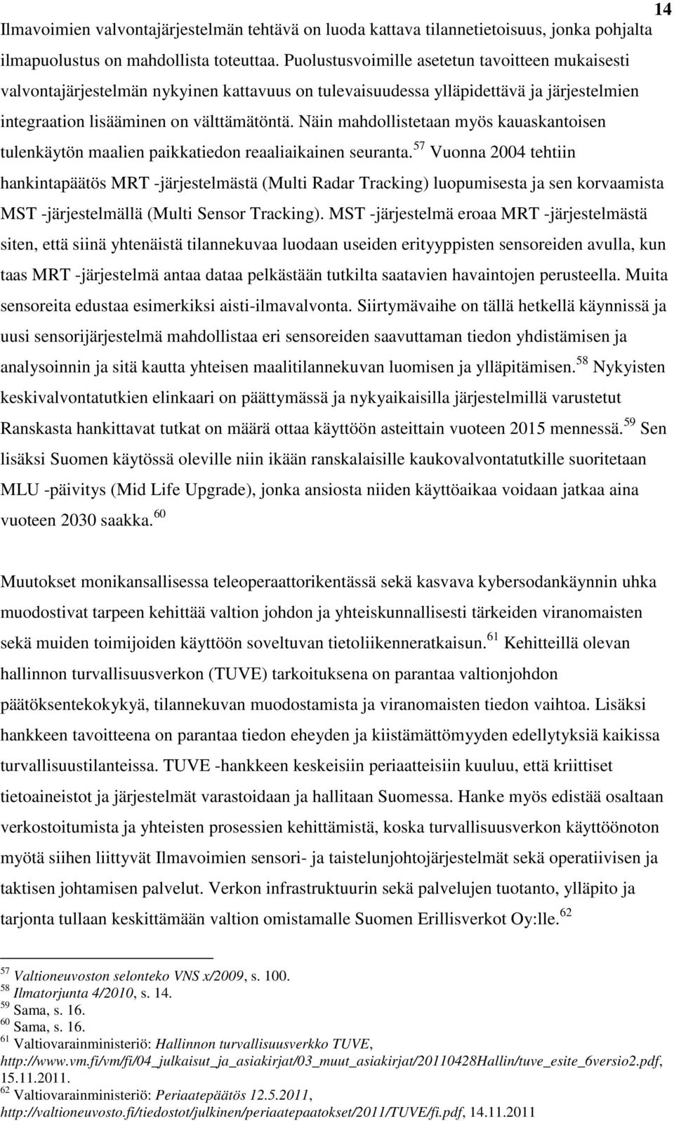 Näin mahdollistetaan myös kauaskantoisen tulenkäytön maalien paikkatiedon reaaliaikainen seuranta.