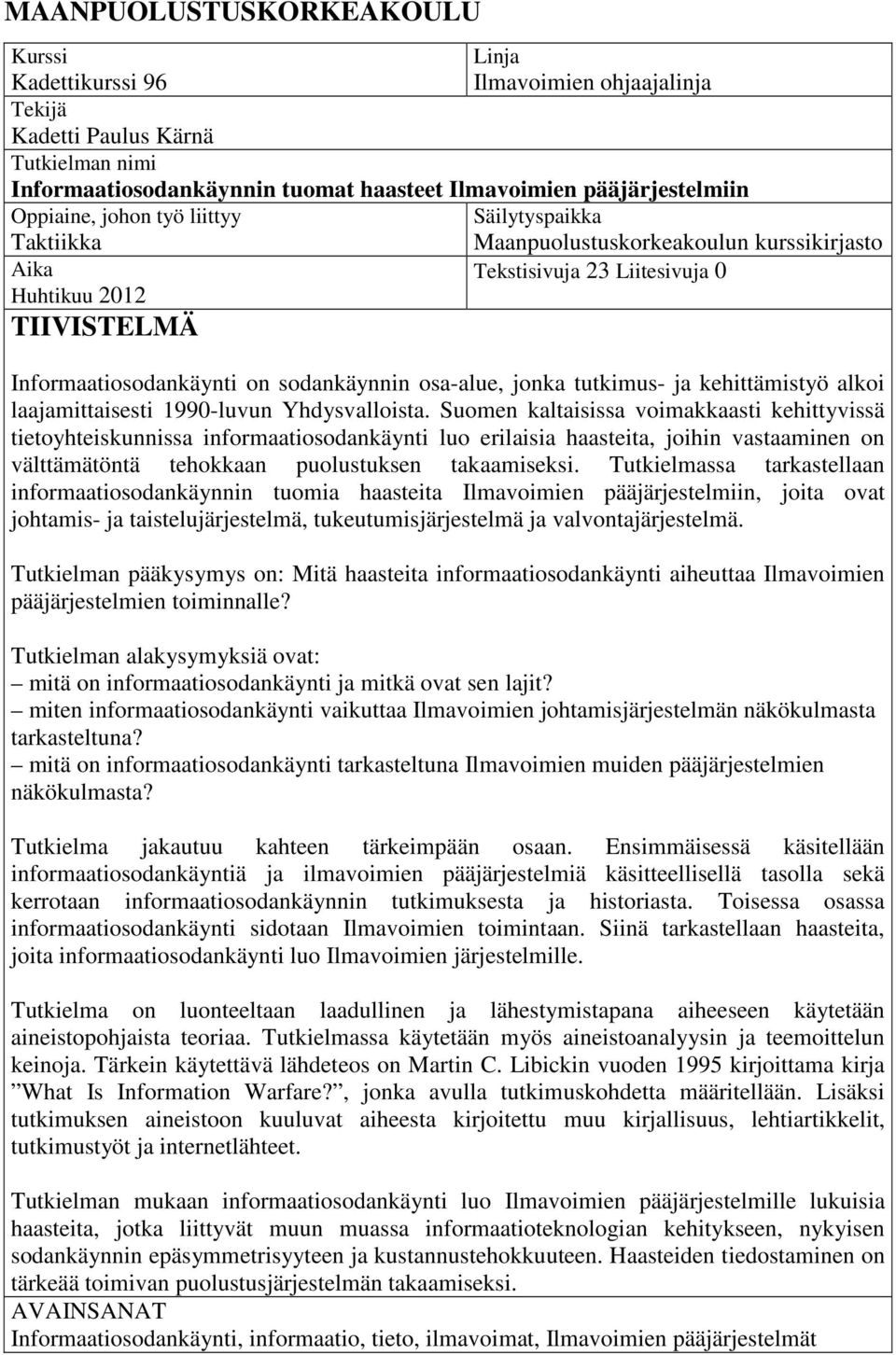 osa-alue, jonka tutkimus- ja kehittämistyö alkoi laajamittaisesti 1990-luvun Yhdysvalloista.