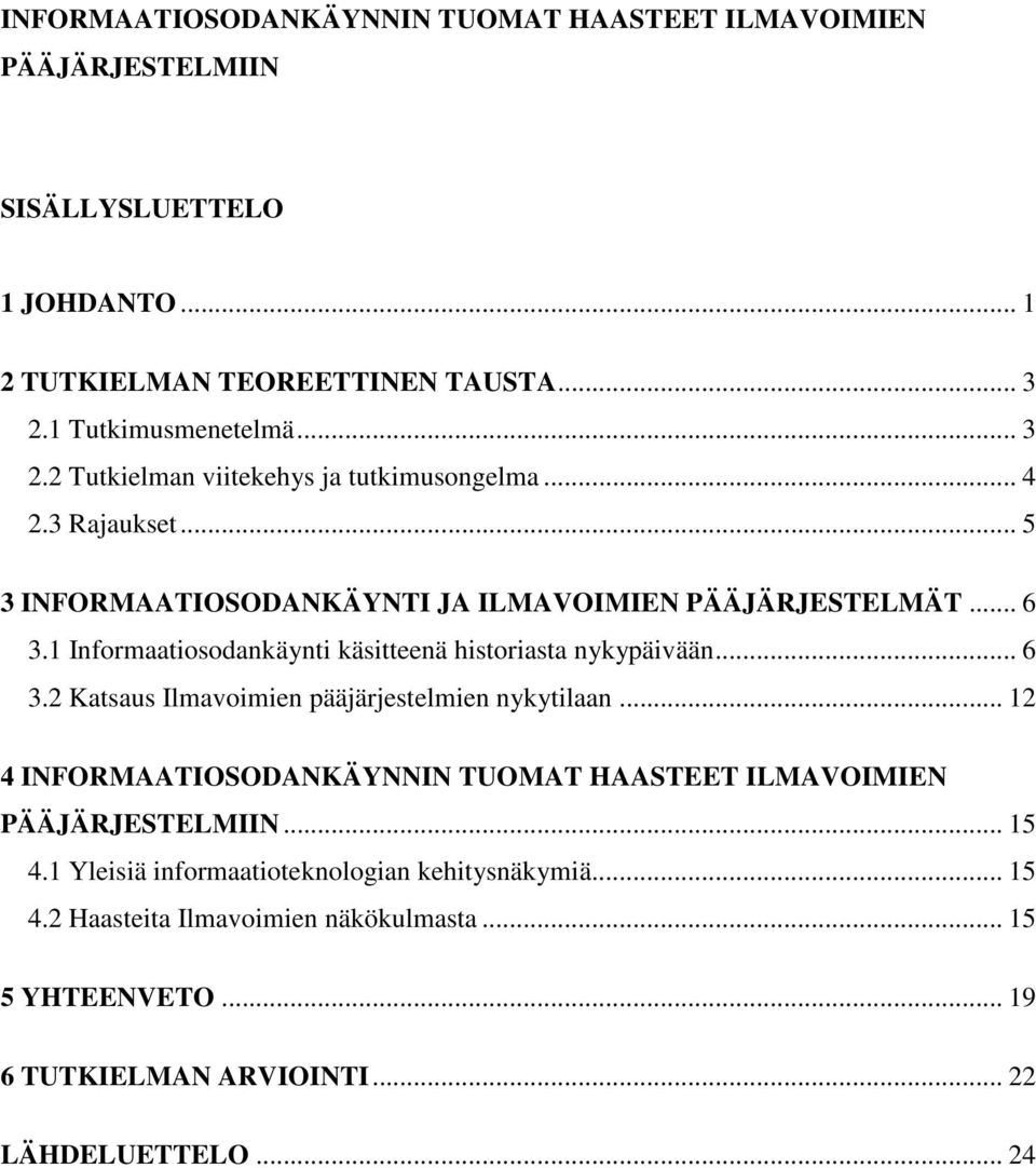 1 Informaatiosodankäynti käsitteenä historiasta nykypäivään... 6 3.2 Katsaus Ilmavoimien pääjärjestelmien nykytilaan.