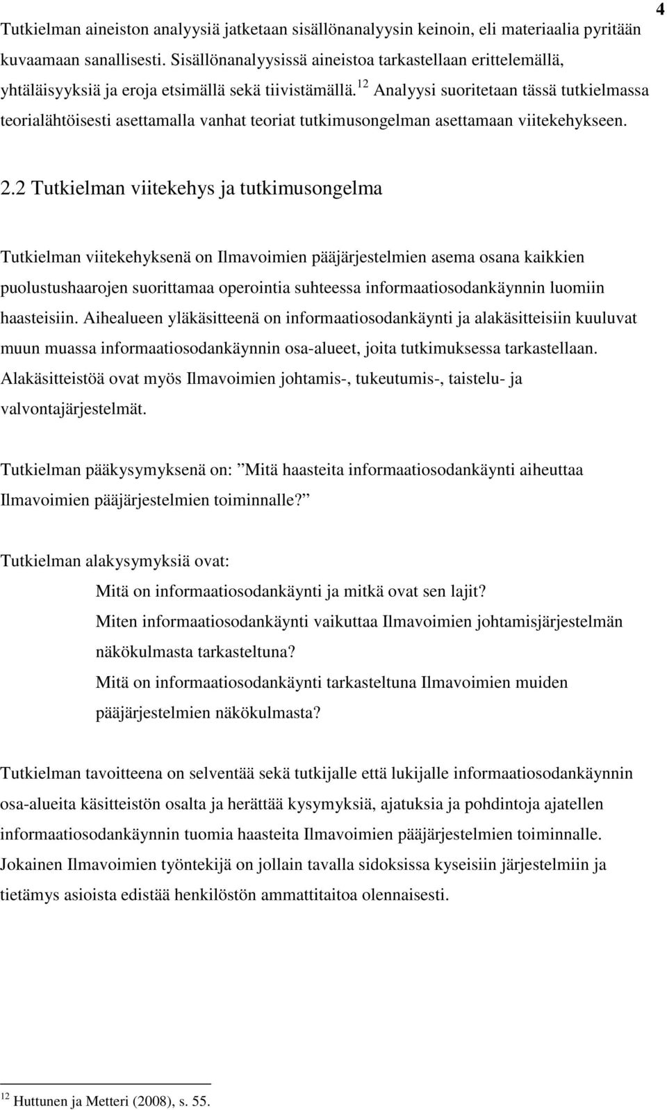 12 Analyysi suoritetaan tässä tutkielmassa teorialähtöisesti asettamalla vanhat teoriat tutkimusongelman asettamaan viitekehykseen. 2.