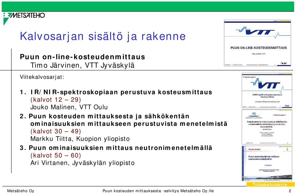 Puun kosteuden mittauksesta ja sähkökentän ominaisuuksien mittaukseen perustuvista menetelmistä (kalvot 30 49) Markku