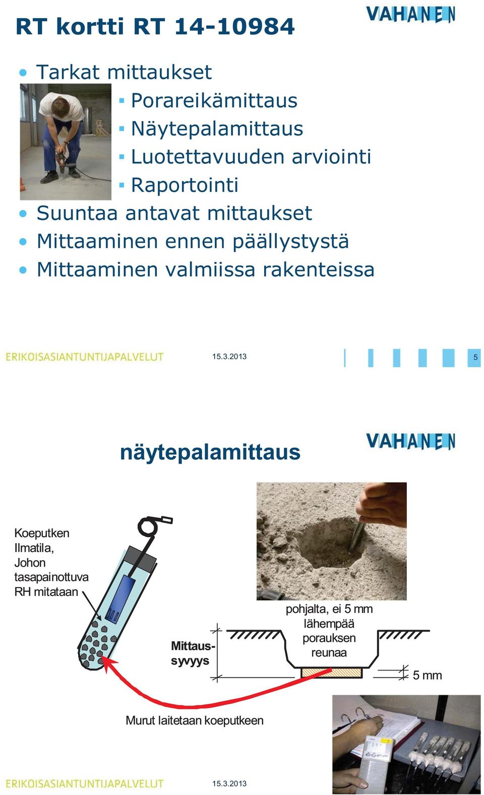 valmiissa rakenteissa 5 näytepalamittaus Koeputken Ilmatila, Johon tasapainottuva RH mitataan