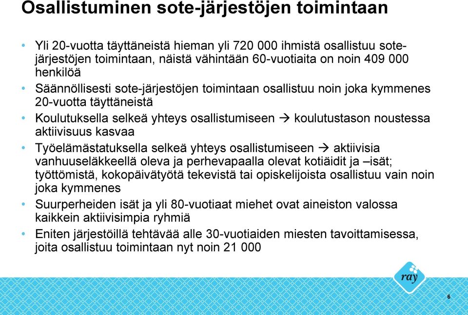 Työelämästatuksella selkeä yhteys osallistumiseen aktiivisia vanhuuseläkkeellä oleva ja perhevapaalla olevat kotiäidit ja isät; työttömistä, kokopäivätyötä tekevistä tai opiskelijoista osallistuu