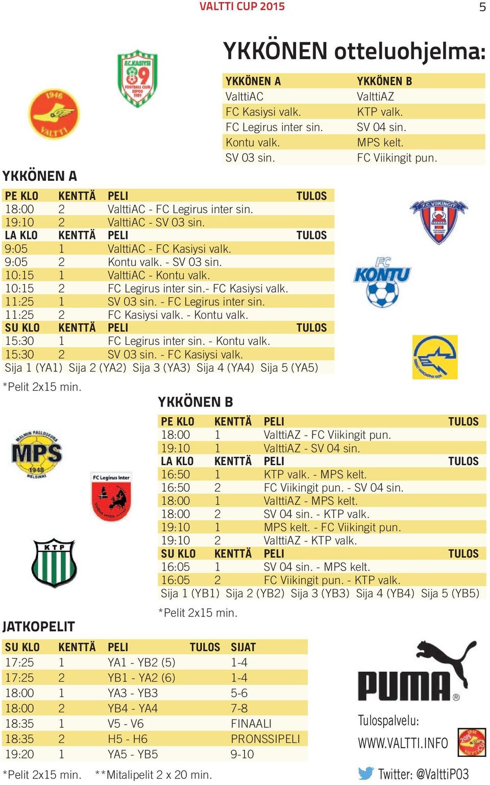 - FC Legirus inter sin. 11:25 2 FC Kasiysi valk. - Kontu valk. SU KLO KENTTÄ PELI TULOS 15:30 1 FC Legirus inter sin. - Kontu valk. 15:30 2 SV 03 sin. - FC Kasiysi valk.