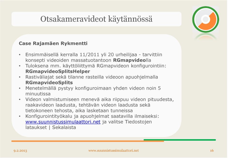 yhden videon noin 5 minuutissa Videon valmistumiseen menevä aika riippuu videon pituudesta, raakavideon laadusta, tehtävän videon laadusta sekä tietokoneen tehosta, aika lasketaan