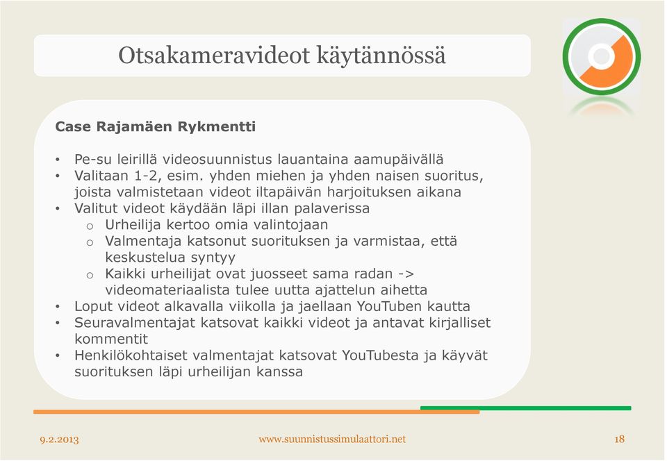 Valmentaja katsonut suorituksen ja varmistaa, että keskustelua syntyy o Kaikki urheilijat ovat juosseet sama radan -> videomateriaalista tulee uutta ajattelun aihetta Loput videot
