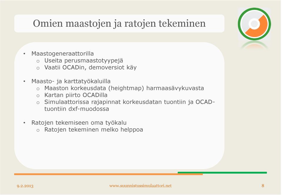 harmaasävykuvasta o Kartan piirto OCADilla o Simulaattorissa rajapinnat korkeusdatan tuontiin ja
