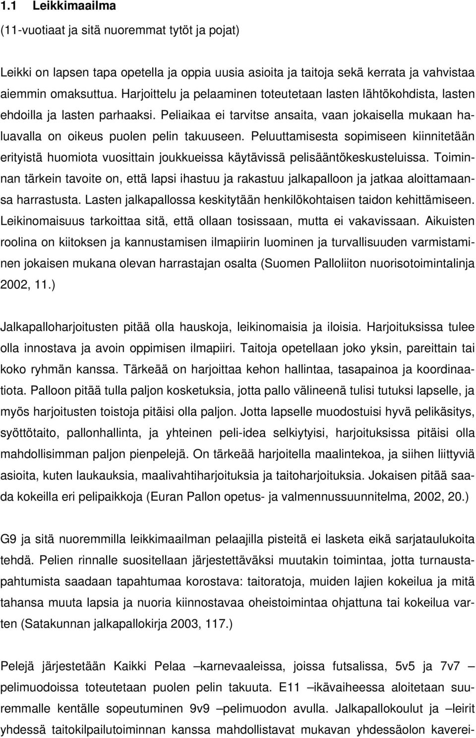 Peluuttamisesta sopimiseen kiinnitetään erityistä huomiota vuosittain joukkueissa käytävissä pelisääntökeskusteluissa.