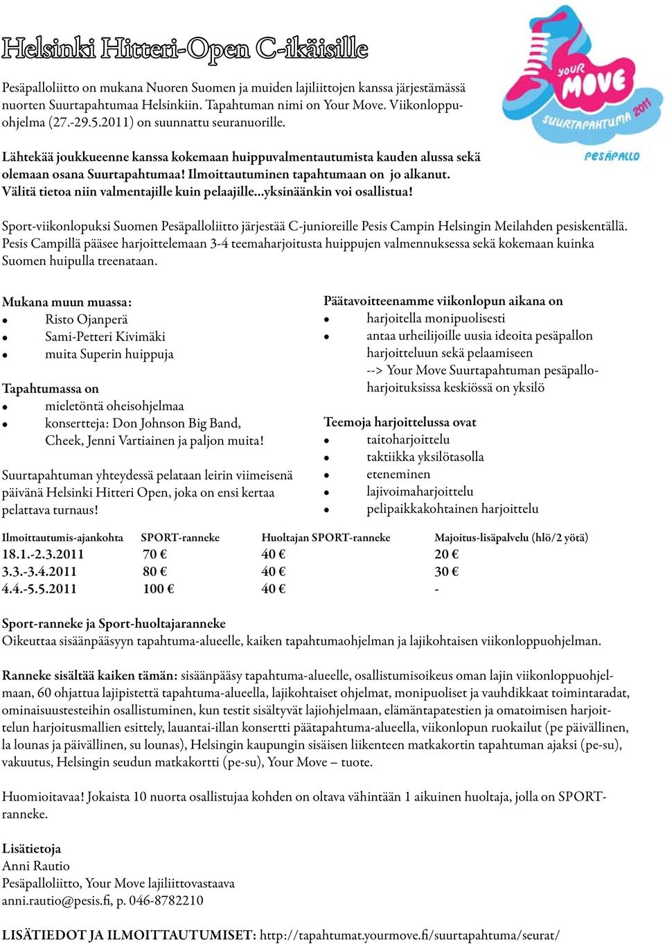 Ilmoittautuminen tapahtumaan on jo alkanut. Välitä tietoa niin valmentajille kuin pelaajille...yksinäänkin voi osallistua!