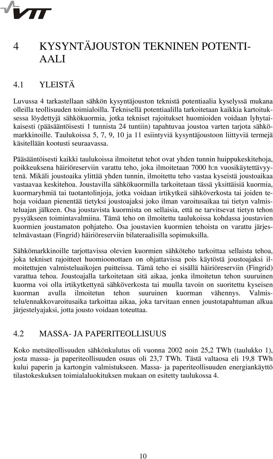 joustoa varten tarjota sähkömarkkinoille. Taulukoissa 5, 7, 9, 10 ja 11 esiintyviä kysyntäjoustoon liittyviä termejä käsitellään kootusti seuraavassa.