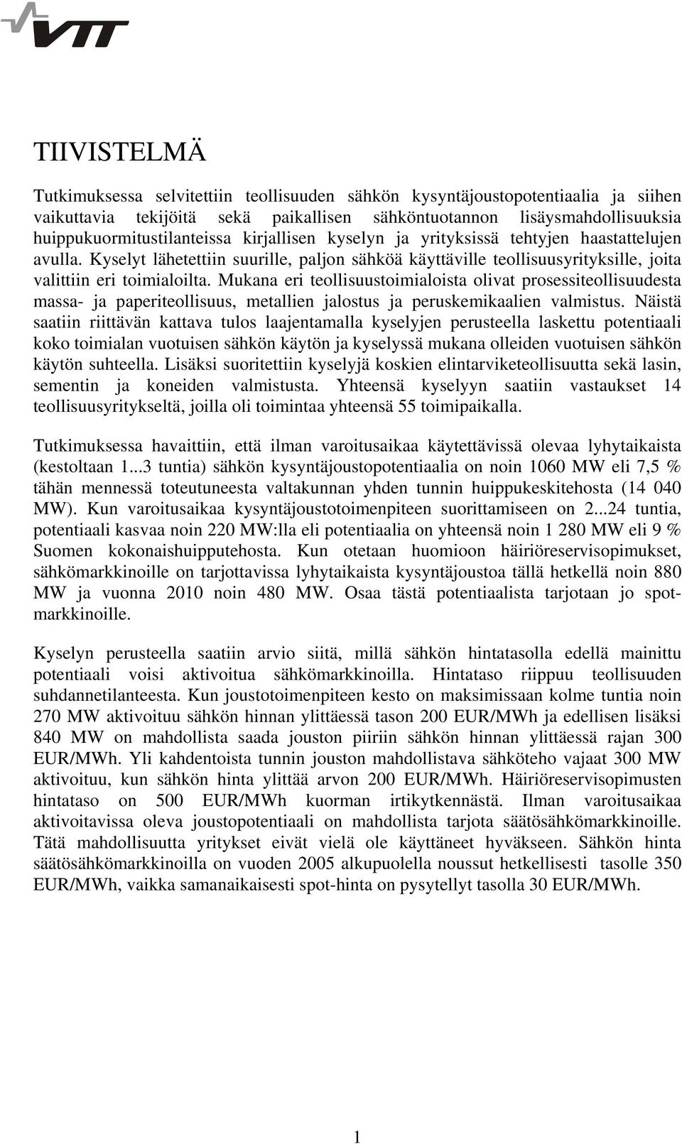 Mukana eri teollisuustoimialoista olivat prosessiteollisuudesta massa- ja paperiteollisuus, metallien jalostus ja peruskemikaalien.