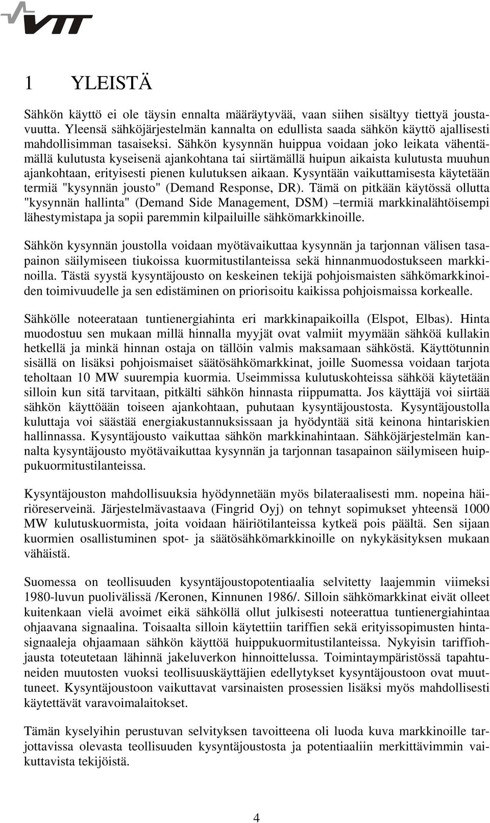 Sähkön kysynnän huippua voidaan joko leikata vähentämällä kulutusta kyseisenä ajankohtana tai siirtämällä huipun aikaista kulutusta muuhun ajankohtaan, erityisesti pienen kulutuksen aikaan.