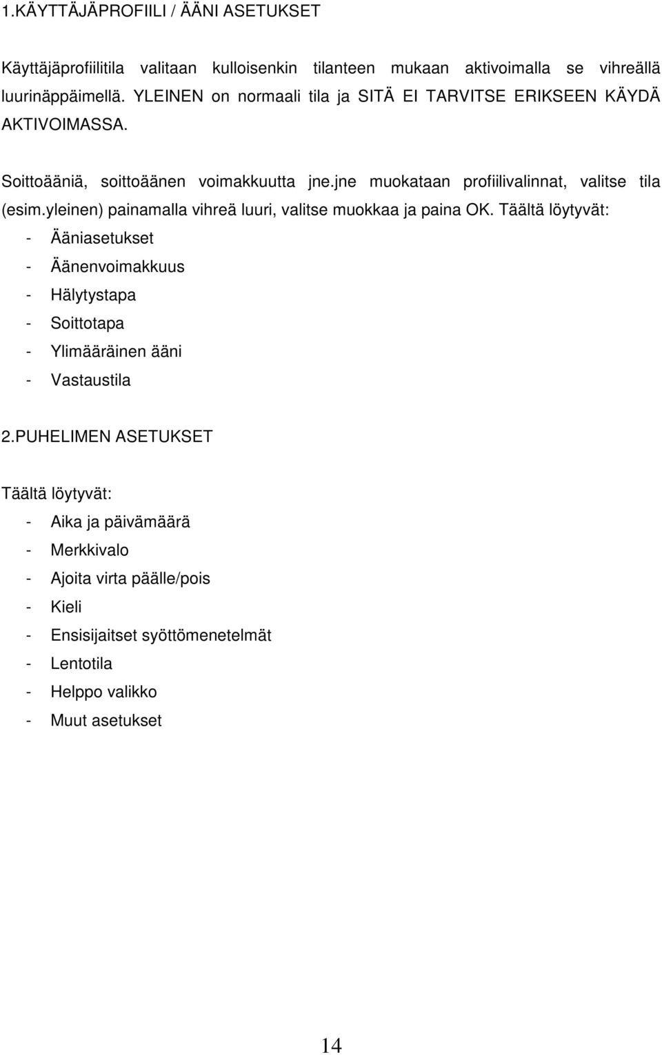 yleinen) painamalla vihreä luuri, valitse muokkaa ja paina OK.