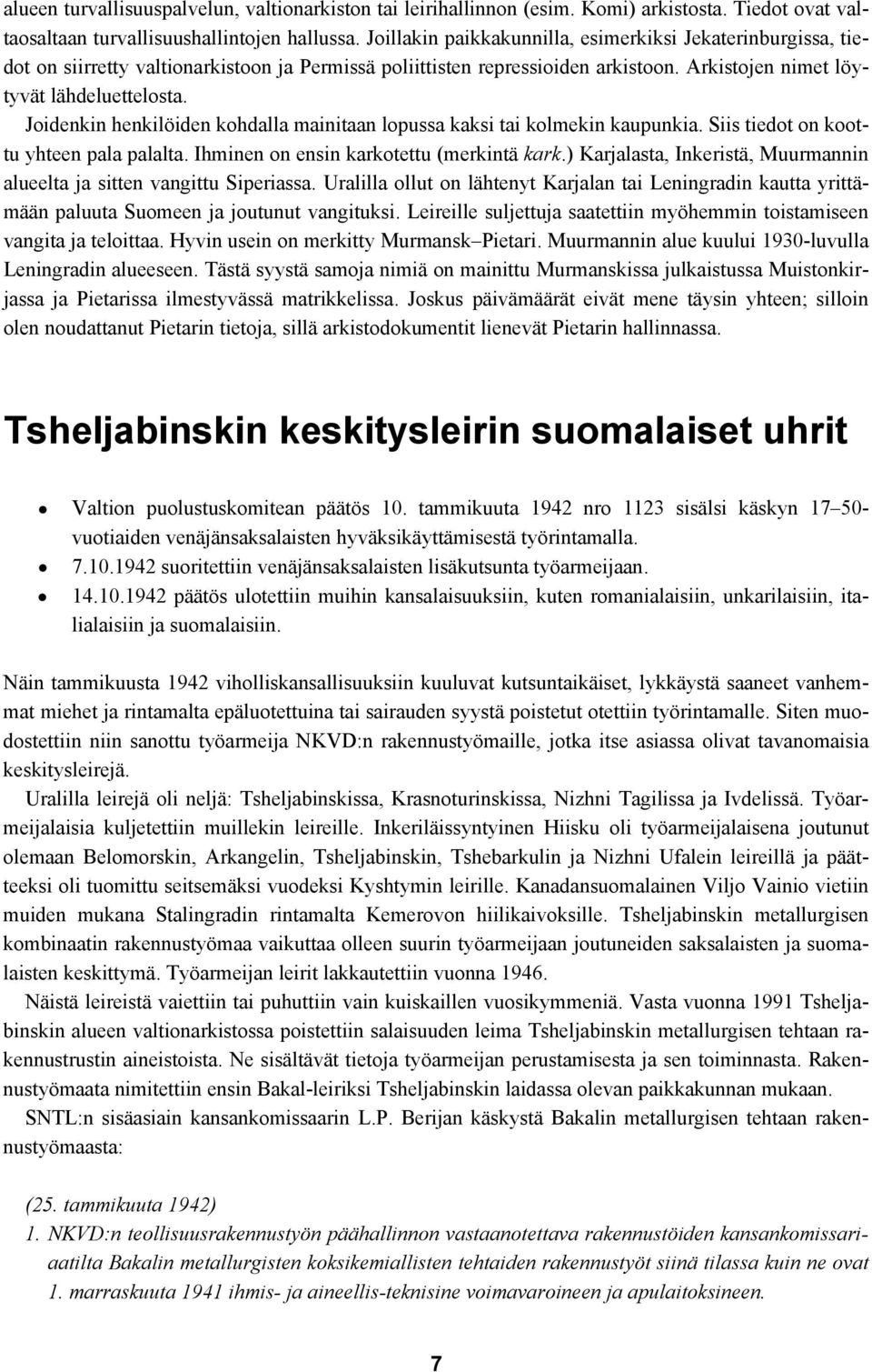 Joidenkin henkilöiden kohdalla mainitaan lopussa kaksi tai kolmekin kaupunkia. Siis tiedot on koottu yhteen pala palalta. Ihminen on ensin karkotettu (merkintä kark.