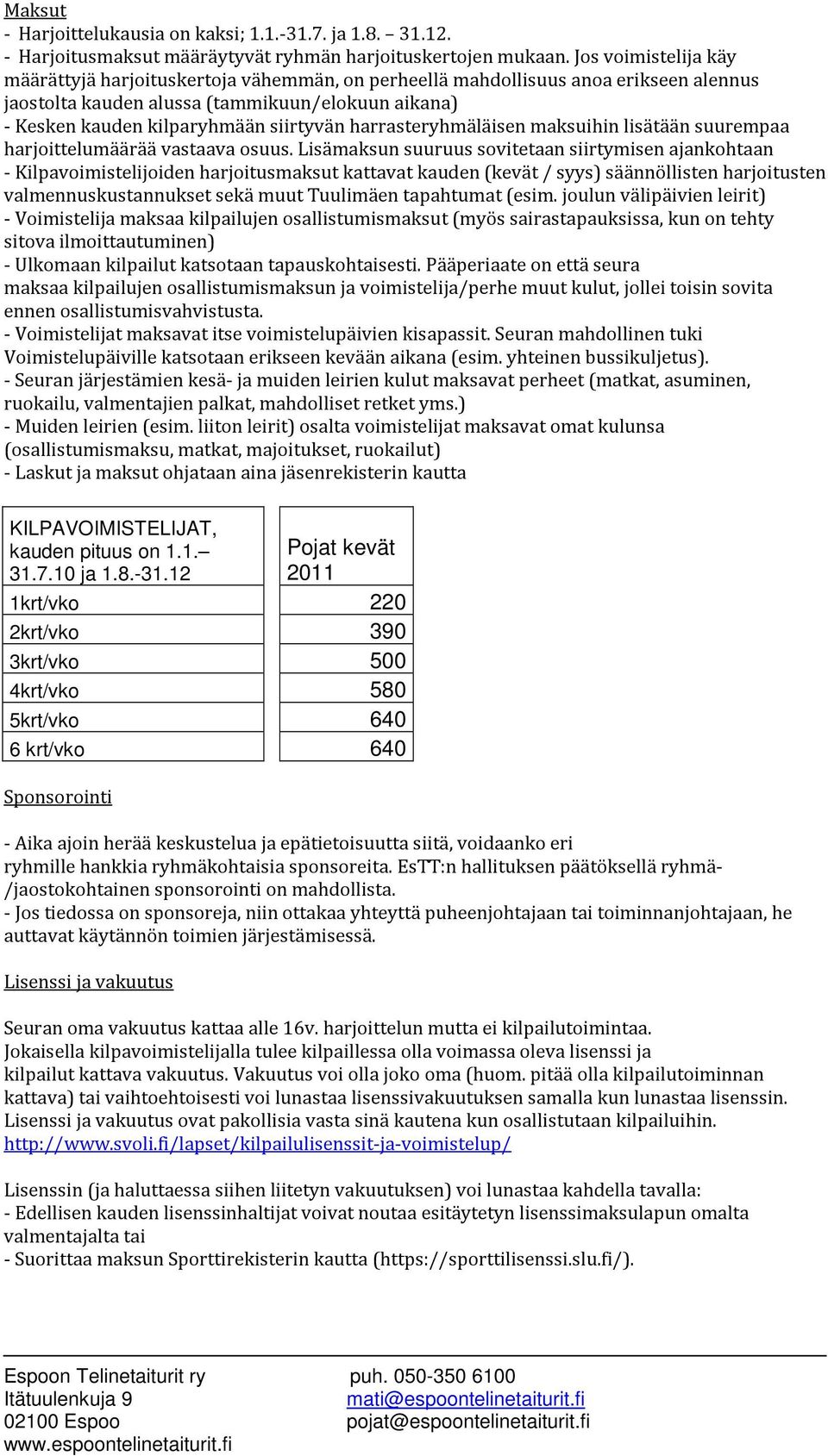 harrasteryhmäläisen maksuihin lisätään suurempaa harjoittelumäärää vastaava osuus.