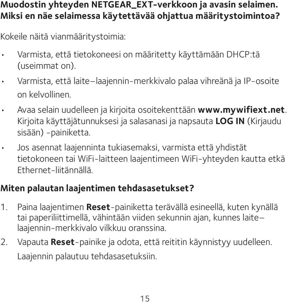 Avaa selain uudelleen ja kirjoita osoitekenttään www.mywifiext.net. Kirjoita käyttäjätunnuksesi ja salasanasi ja napsauta LOG IN (Kirjaudu sisään) -painiketta.