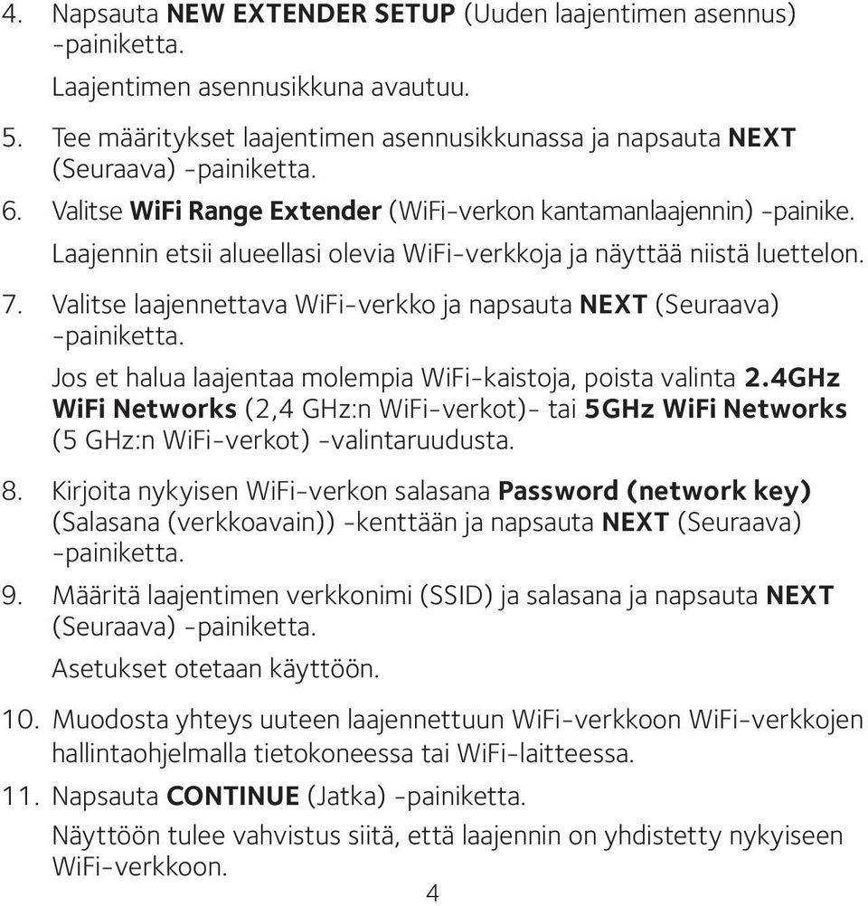 Valitse laajennettava WiFi-verkko ja napsauta NEXT (Seuraava) -painiketta. Jos et halua laajentaa molempia WiFi-kaistoja, poista valinta 2.