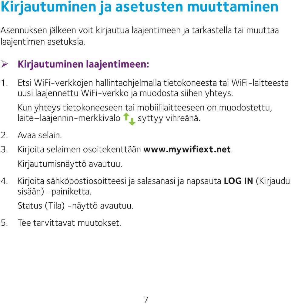 Kun yhteys tietokoneeseen tai mobiililaitteeseen on muodostettu, laite laajennin-merkkivalo syttyy vihreänä. 2. Avaa selain. 3. Kirjoita selaimen osoitekenttään www.