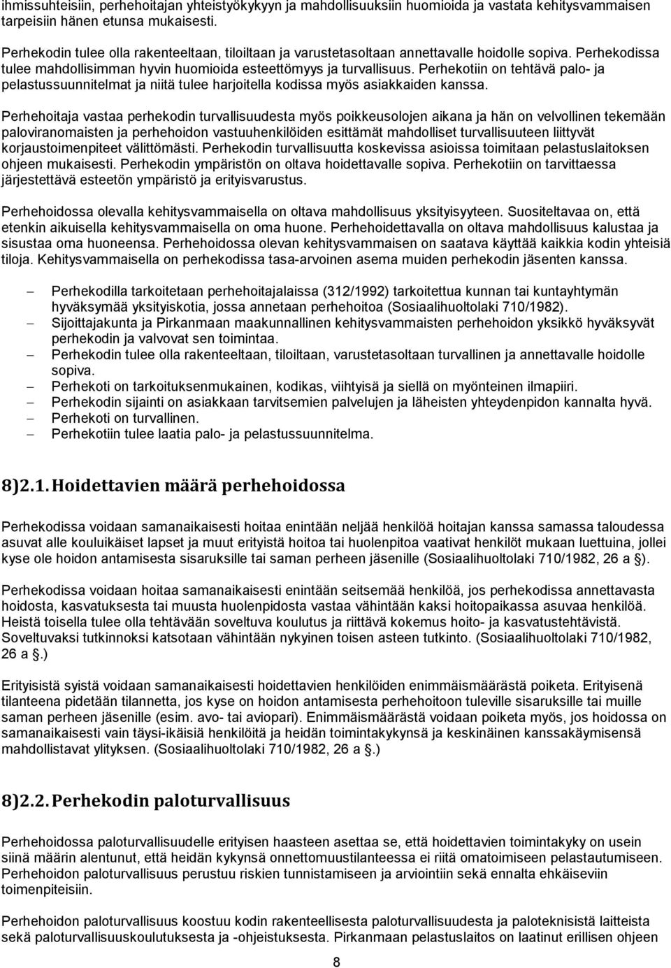 Perhekotiin on tehtävä palo- ja pelastussuunnitelmat ja niitä tulee harjoitella kodissa myös asiakkaiden kanssa.