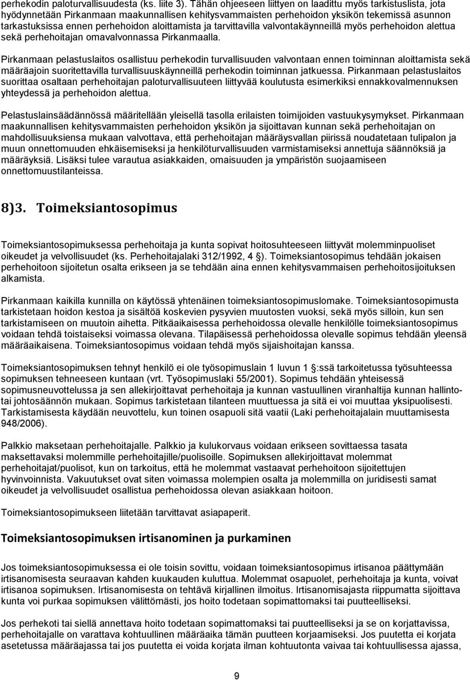 aloittamista ja tarvittavilla valvontakäynneillä myös perhehoidon alettua sekä perhehoitajan omavalvonnassa Pirkanmaalla.