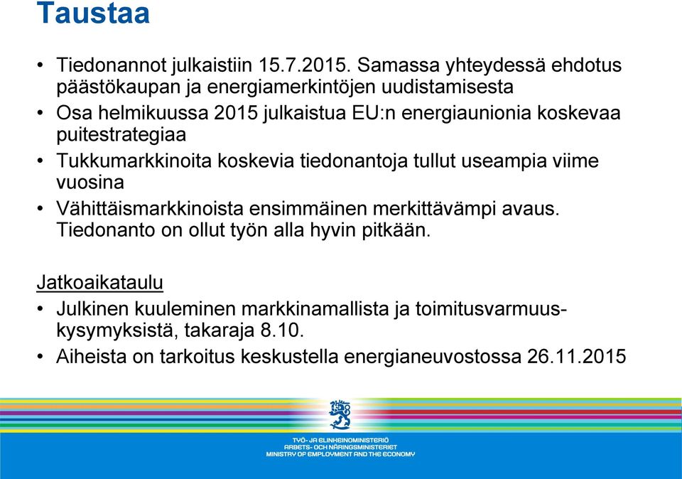 koskevaa puitestrategiaa Tukkumarkkinoita koskevia tiedonantoja tullut useampia viime vuosina Vähittäismarkkinoista ensimmäinen