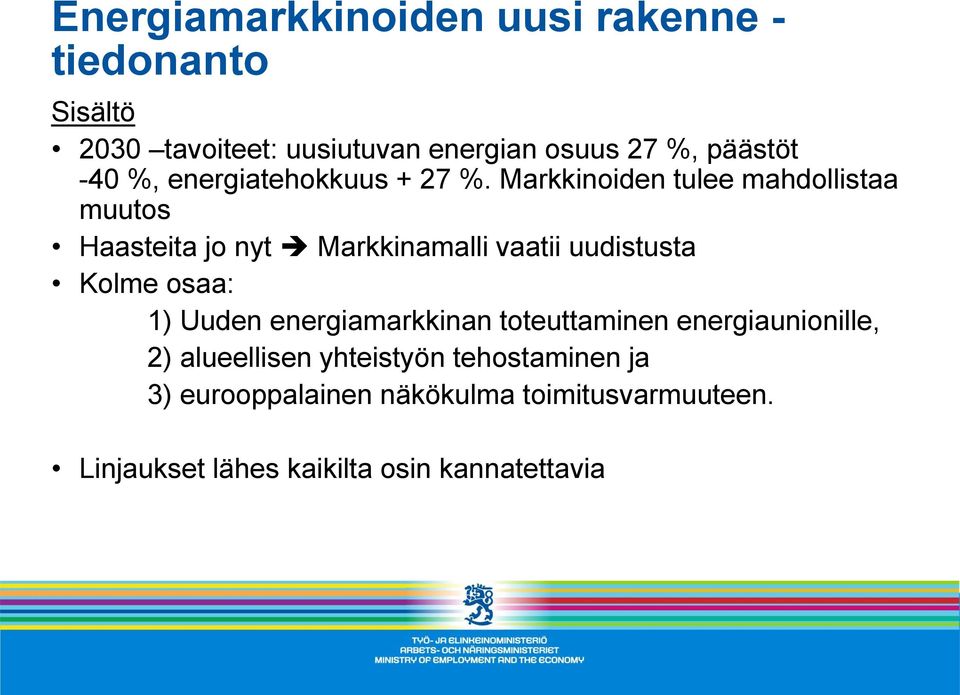 Markkinoiden tulee mahdollistaa muutos Haasteita jo nyt Markkinamalli vaatii uudistusta Kolme osaa: 1) Uuden