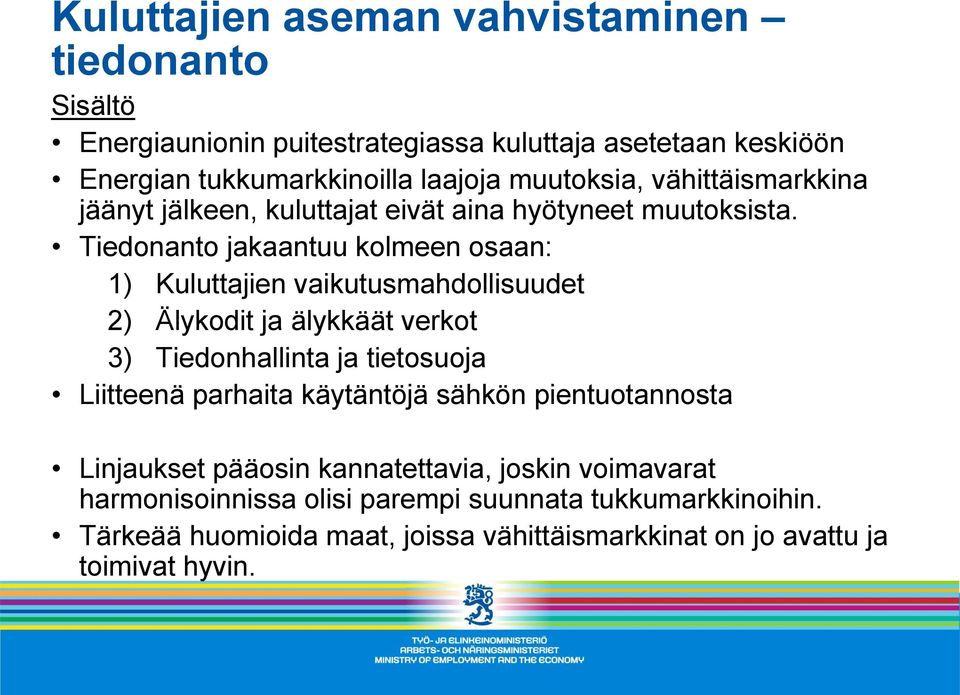 Tiedonanto jakaantuu kolmeen osaan: 1) Kuluttajien vaikutusmahdollisuudet 2) Älykodit ja älykkäät verkot 3) Tiedonhallinta ja tietosuoja Liitteenä parhaita