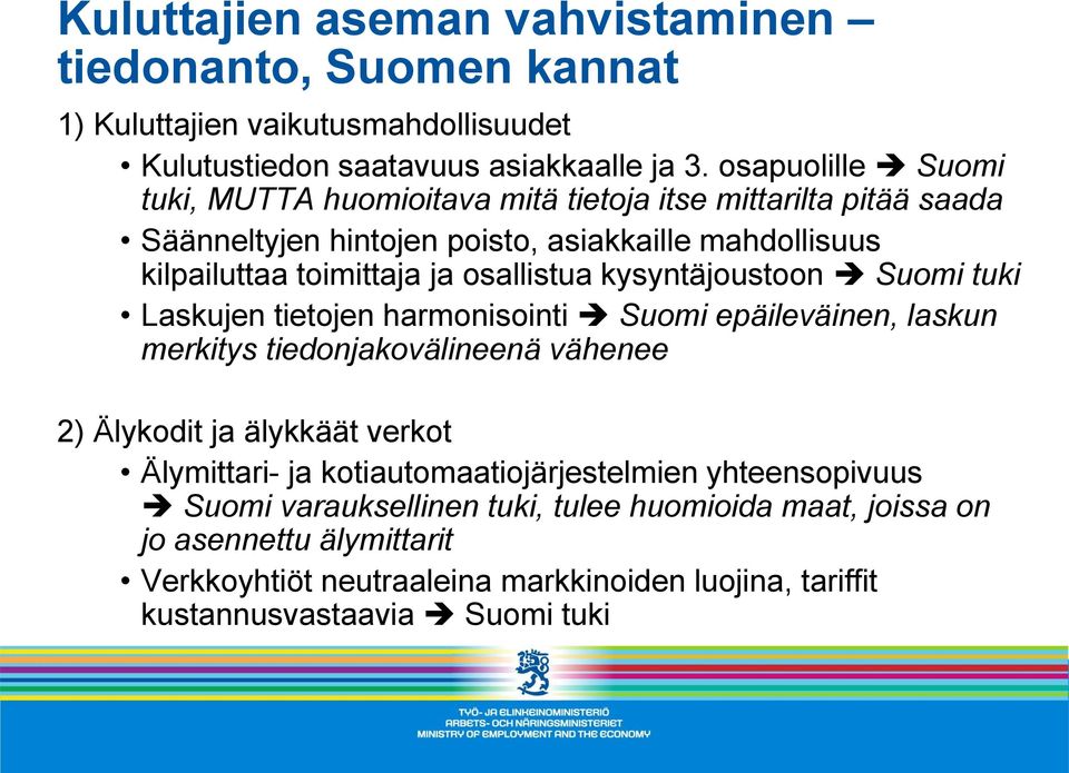 osallistua kysyntäjoustoon Suomi tuki Laskujen tietojen harmonisointi Suomi epäileväinen, laskun merkitys tiedonjakovälineenä vähenee 2) Älykodit ja älykkäät verkot