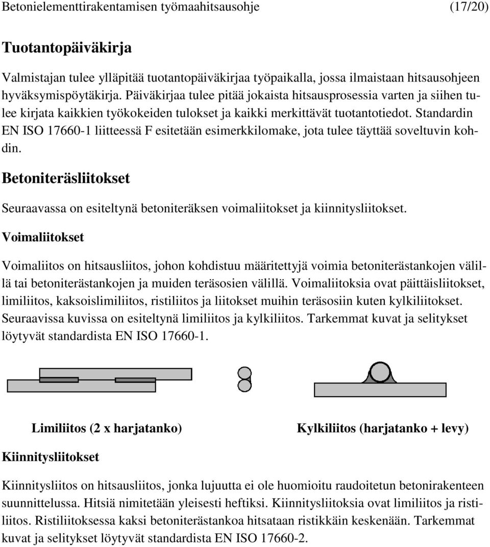 Standardin EN ISO 17660-1 liitteessä F esitetään esimerkkilomake, jota tulee täyttää soveltuvin kohdin.