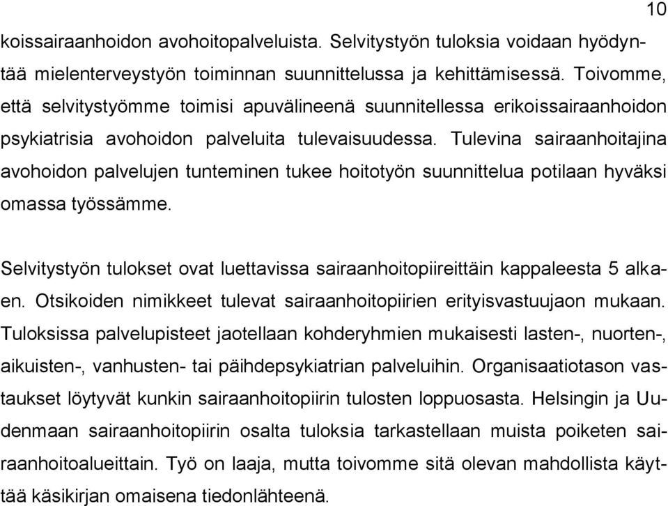 Tulevina sairaanhoitajina avohoidon palvelujen tunteminen tukee hoitotyön suunnittelua potilaan hyväksi omassa työssämme.