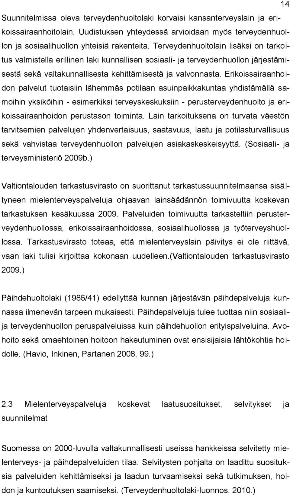 Erikoissairaanhoidon palvelut tuotaisiin lähemmäs potilaan asuinpaikkakuntaa yhdistämällä samoihin yksiköihin - esimerkiksi terveyskeskuksiin - perusterveydenhuolto ja erikoissairaanhoidon perustason