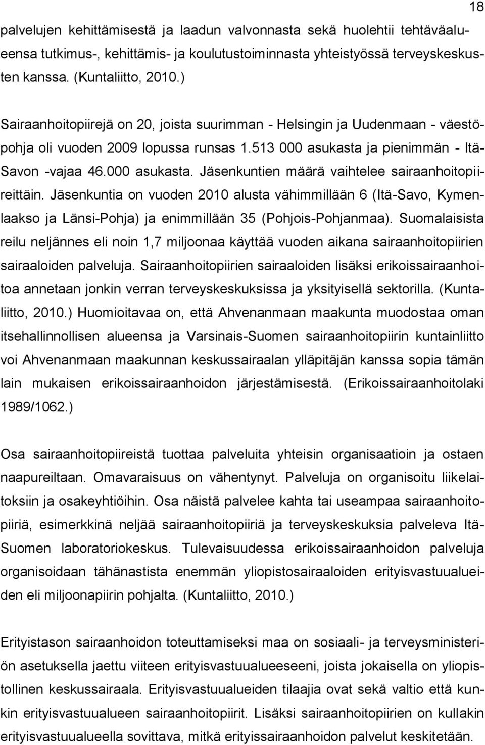 Jäsenkuntia on vuoden 2010 alusta vähimmillään 6 (Itä-Savo, Kymenlaakso ja Länsi-Pohja) ja enimmillään 35 (Pohjois-Pohjanmaa).