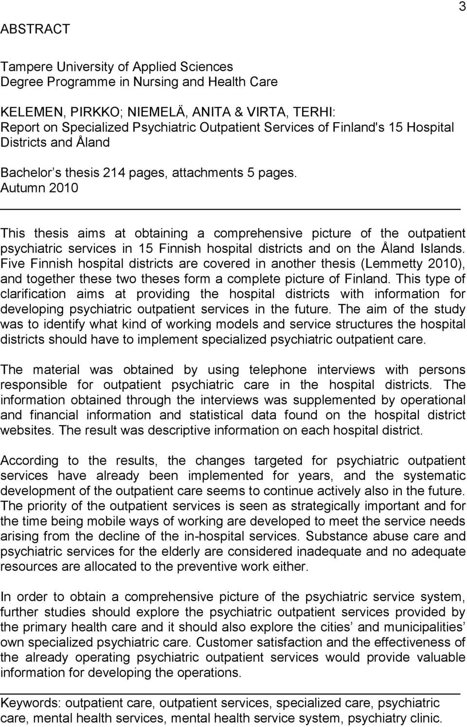 Autumn 2010 This thesis aims at obtaining a comprehensive picture of the outpatient psychiatric services in 15 Finnish hospital districts and on the Åland Islands.