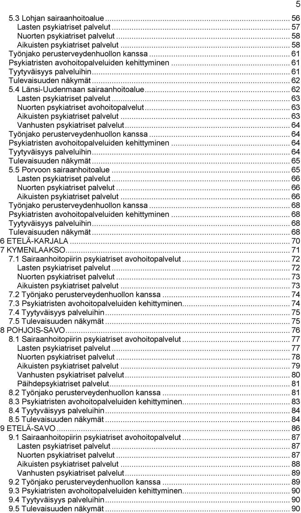 .. 63 Nuorten psykiatriset avohoitopalvelut... 63 Aikuisten psykiatriset palvelut... 63 Vanhusten psykiatriset palvelut... 64 Työnjako perusterveydenhuollon kanssa.