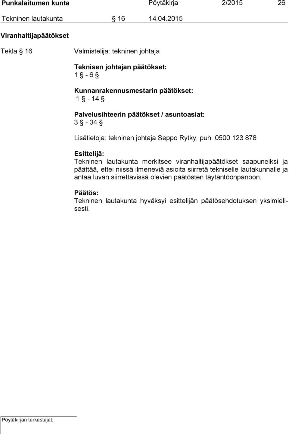 päätökset: 1-14 Palvelusihteerin päätökset / asuntoasiat: 3-34 Lisätietoja: tekninen johtaja Seppo Rytky, puh.