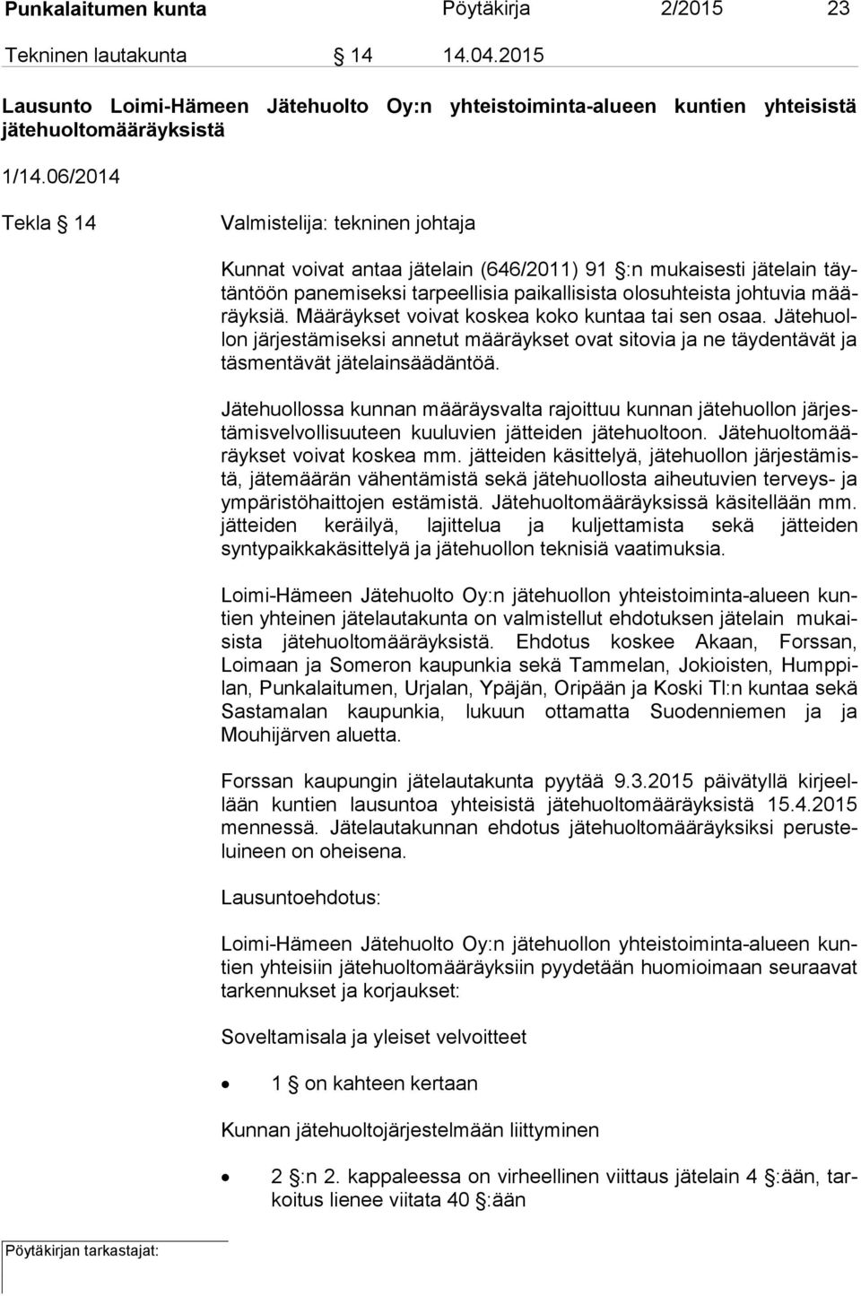 Määräykset voivat koskea koko kuntaa tai sen osaa. Jä te huollon järjestämiseksi annetut määräykset ovat sitovia ja ne täy den tä vät ja täsmentävät jätelainsäädäntöä.