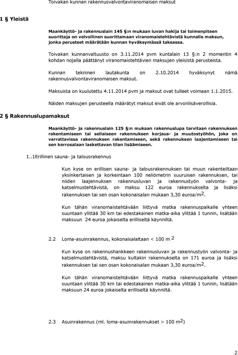 2014 pvm kuntalain 13 :n 2 momentin 4 kohdan nojalla päättänyt viranomaistehtävien maksujen yleisistä perusteista. Kunnan tekninen lautakunta on 2.10.