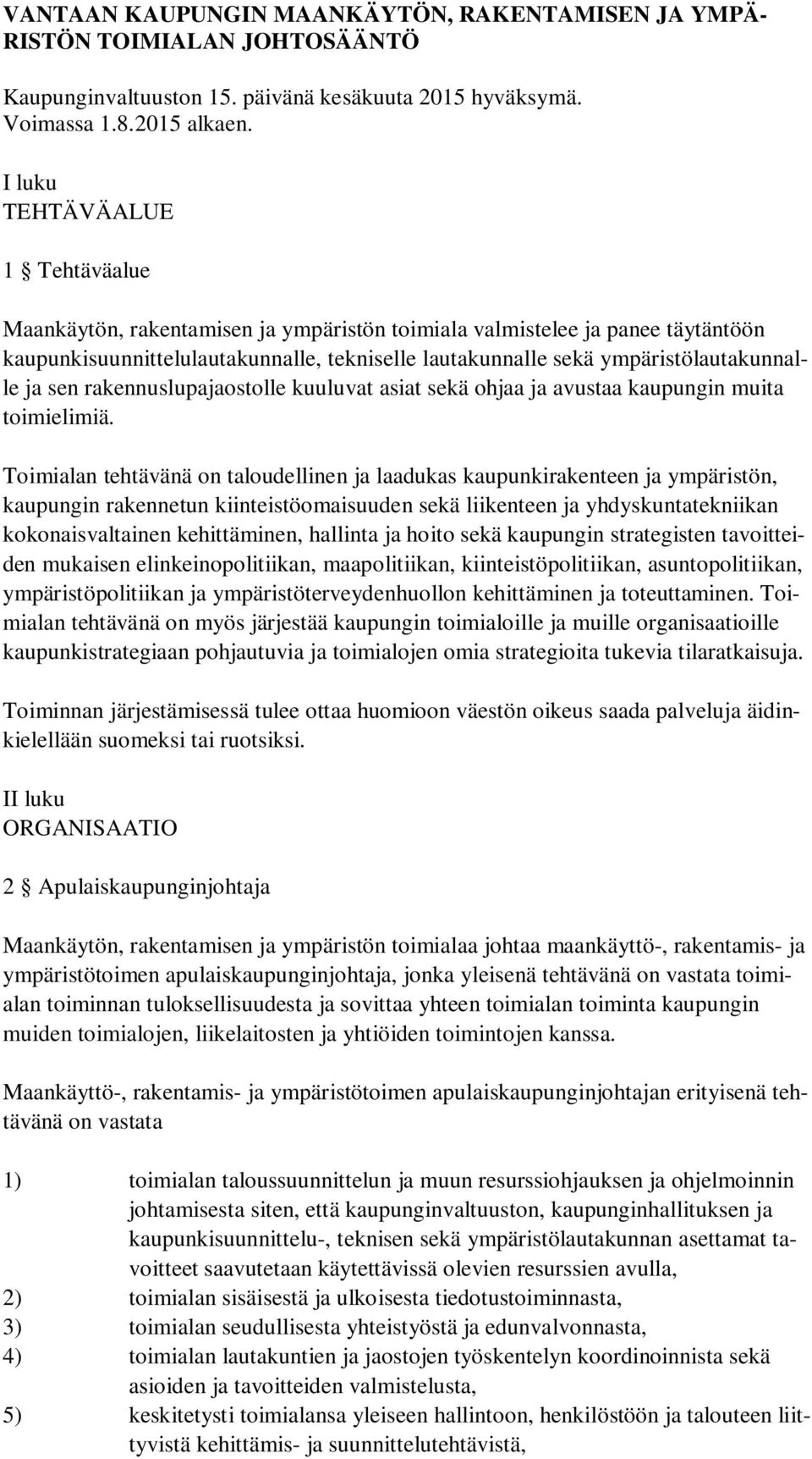 ja sen rakennuslupajaostolle kuuluvat asiat sekä ohjaa ja avustaa kaupungin muita toimielimiä.