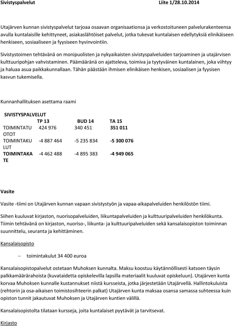 edellytyksiä elinikäiseen henkiseen, sosiaaliseen ja fyysiseen hyvinvointiin.