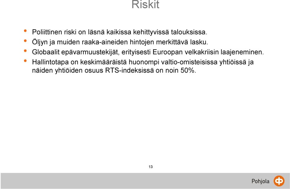 Globaalit epävarmuustekijät, erityisesti Euroopan velkakriisin laajeneminen.