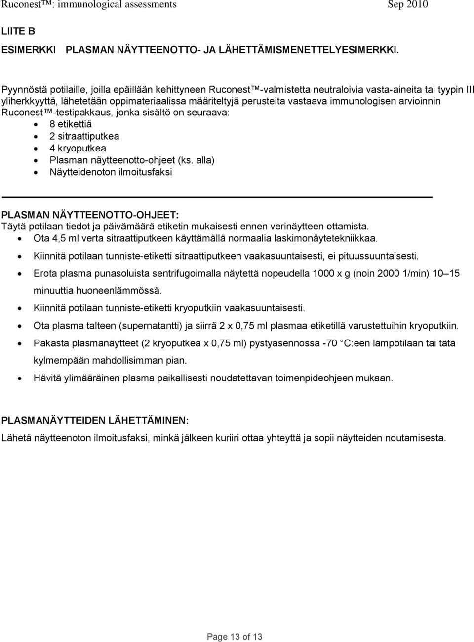 immunologisen arvioinnin Ruconest -testipakkaus, jonka sisältö on seuraava: 8 etikettiä 2 sitraattiputkea 4 kryoputkea Plasman näytteenotto-ohjeet (ks.