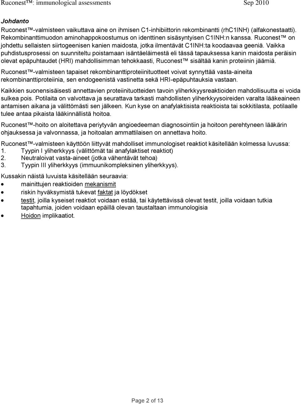 Vaikka puhdistusprosessi on suunniteltu poistamaan isäntäeläimestä eli tässä tapauksessa kanin maidosta peräisin olevat epäpuhtaudet (HRI) mahdollisimman tehokkaasti, Ruconest sisältää kanin