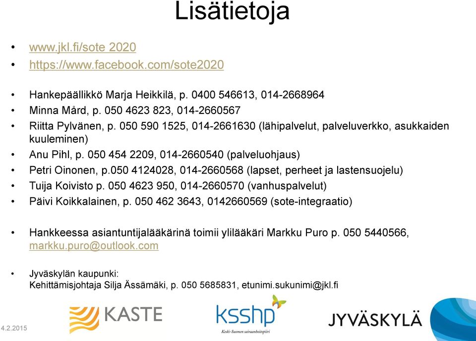 050 454 2209, 014-2660540 (palveluohjaus) Petri Oinonen, p.050 4124028, 014-2660568 (lapset, perheet ja lastensuojelu) Tuija Koivisto p.