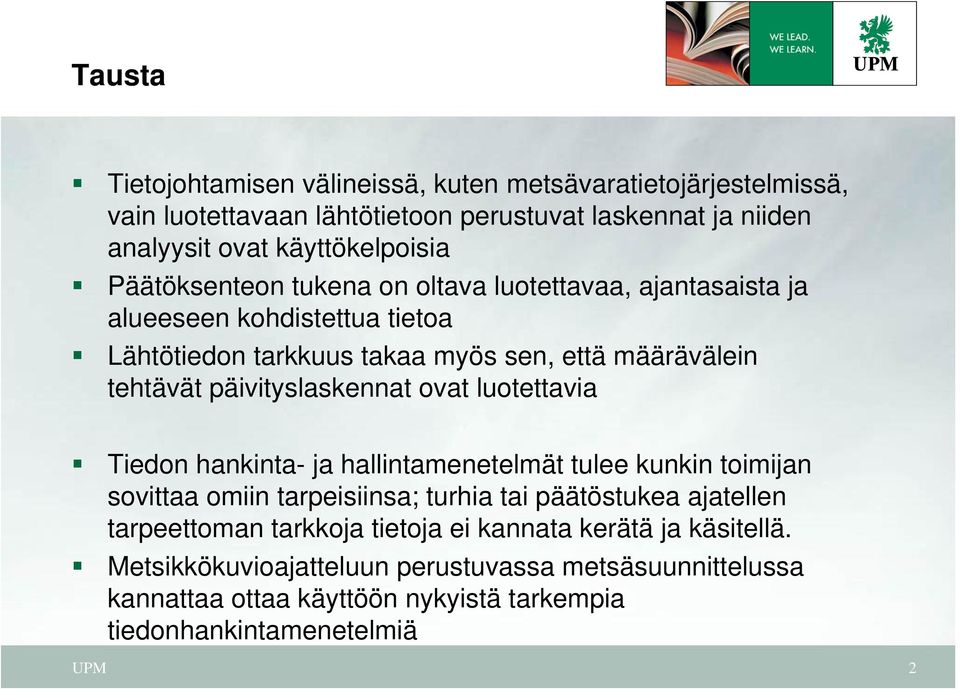 päivityslaskennat ovat luotettavia Tiedon hankinta- ja hallintamenetelmät tulee kunkin toimijan sovittaa omiin tarpeisiinsa; turhia tai päätöstukea ajatellen