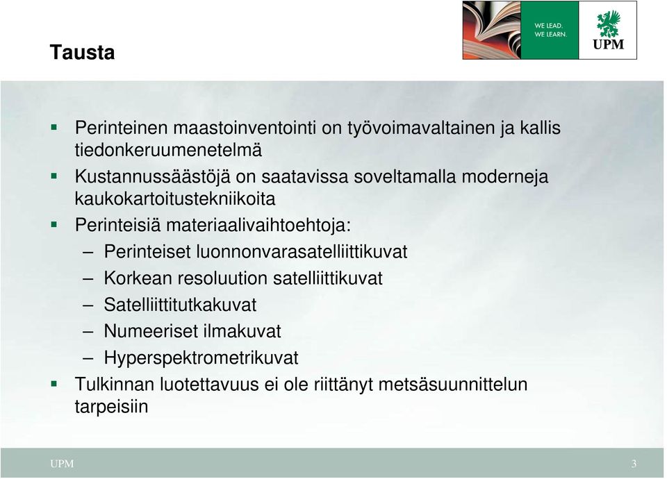 materiaalivaihtoehtoja: Perinteiset luonnonvarasatelliittikuvat Korkean resoluution satelliittikuvat