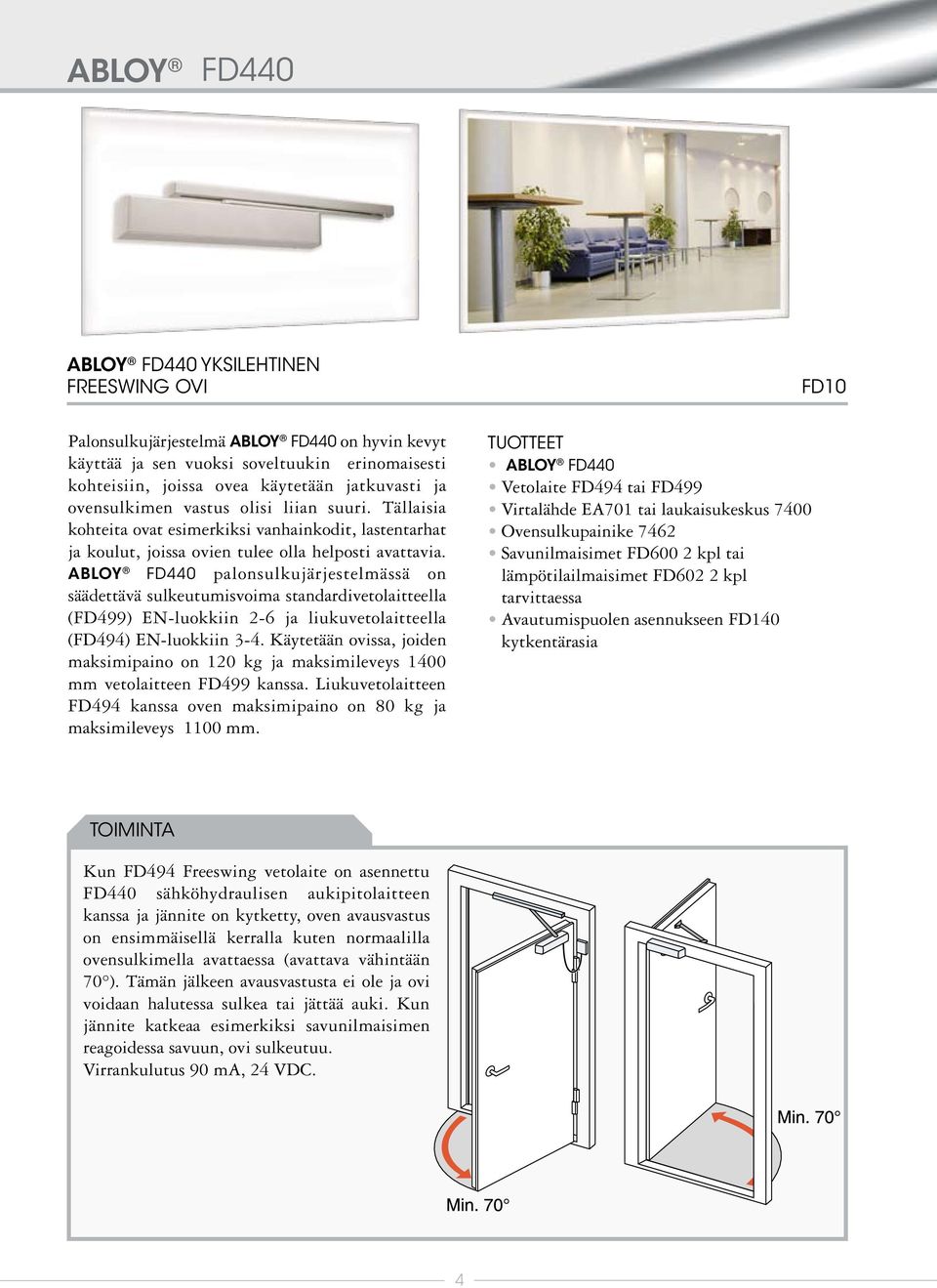ABLOY FD440 palonsulkujärjestelmässä on säädettävä sulkeutumisvoima standardivetolaitteella (FD499) EN-luokkiin 2-6 ja liukuvetolaitteella (FD494) EN-luokkiin 3-4.