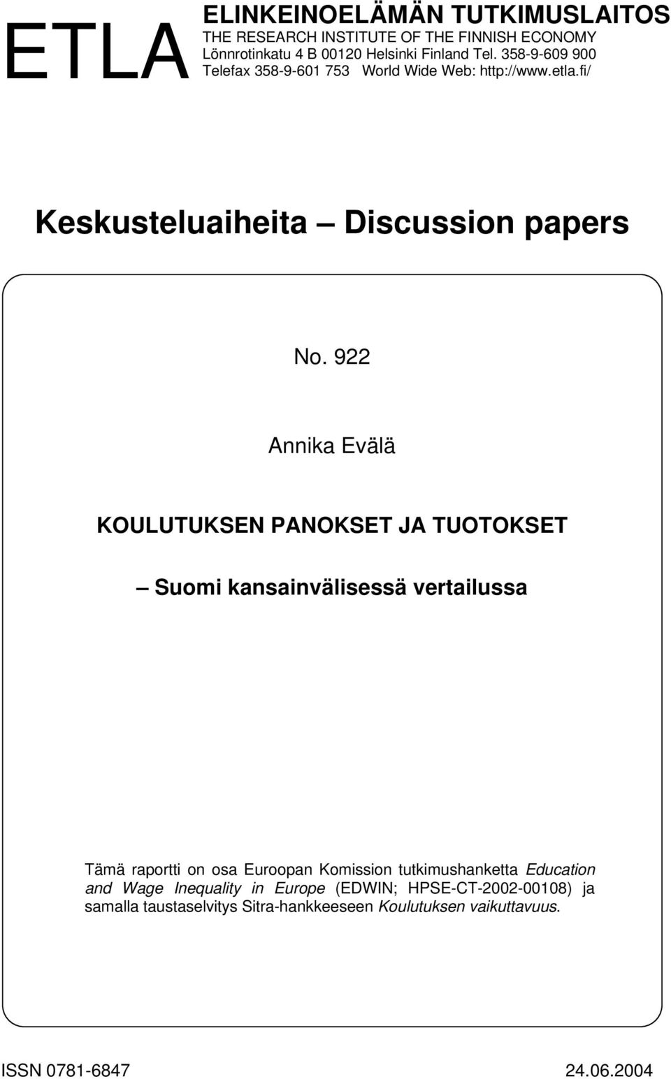 922 Annika Evälä KOULUTUKSEN PANOKSET JA TUOTOKSET kansainvälisessä vertailussa Tämä raportti on osa Euroopan Komission