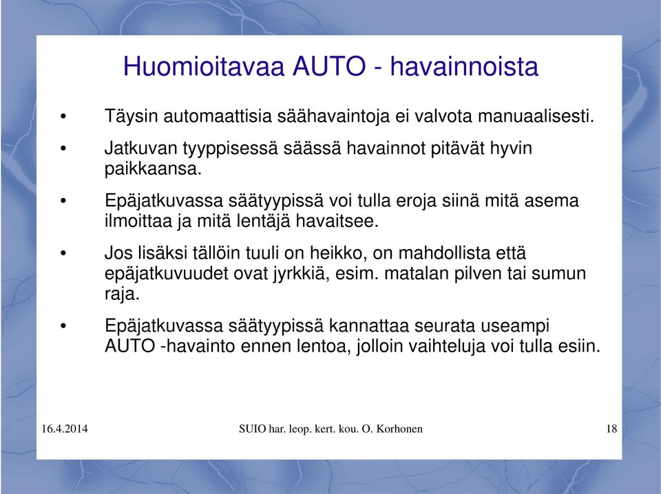 Epäjatkuvassa säätyypissä voi tulla eroja siinä mitä asema ilmoittaa ja mitä lentäjä havaitsee.