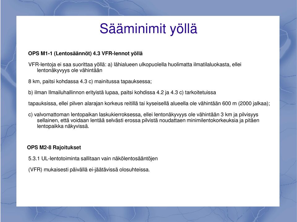 3 c) mainitussa tapauksessa; b) ilman Ilmailuhallinnon erityistä lupaa, paitsi kohdissa 4.2 ja 4.