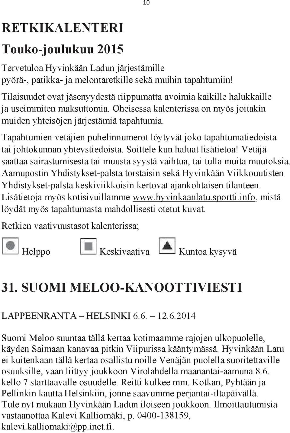 Tapahtumien vetäjien puhelinnumerot löytyvät joko tapahtumatiedoista tai johtokunnan yhteystiedoista. Soittele kun haluat lisätietoa!